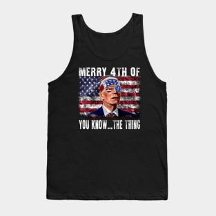 Funny Biden Confused Merry Happy 4th of You Know...The Thing Tank Top